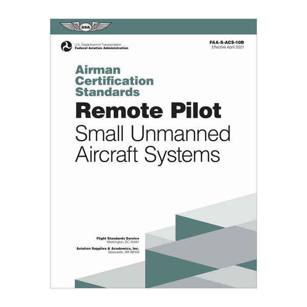 ASA Airman Certification Standards: Remote Pilot Edition 10B - FAA-S-ACS-10B softcover guide for small unmanned aircraft systems (sUAS) certification.