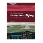 ASA The Pilot's Manual: Instrument Flying, 8th Edition - Comprehensive guide to earning an Instrument Rating with updated IFR knowledge and skills.