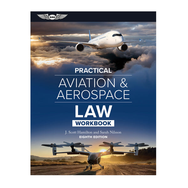 ASA Practical Aviation & Aerospace Law Workbook, 8th Edition - Study guide with real-world scenarios and updated content on UAS, AAM, and spaceflight law.