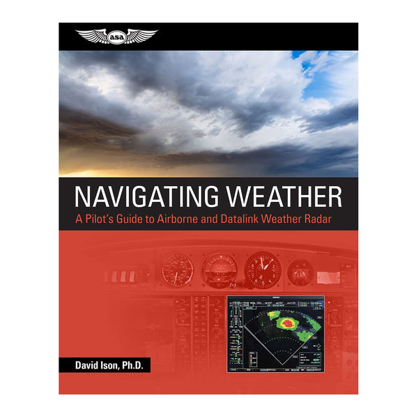 ASA Navigating Weather - Comprehensive guide by Dr. David Ison on using airborne and datalink radar systems for safe and efficient flight operations.