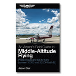 ASA - An Aviator's Field Guide to Middle-Altitude Flying | ASA-MIDALT